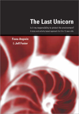 The Last Unicorn: Is it My Responsibility to Protect the Environment? A Story and Activity Based Approach for 8 to 12 Year Olds by Fiona Angwin image