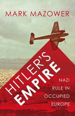 Hitler's Empire: Nazi Rule in Occupied Europe by Mark Mazower image