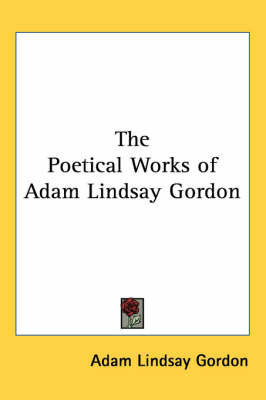 The Poetical Works of Adam Lindsay Gordon by Adam Lindsay Gordon image