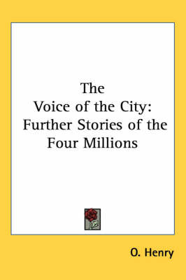 The Voice of the City: Further Stories of the Four Millions on Paperback by O Henry