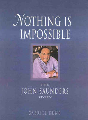 Nothing is Impossible: the John Saunders Story: The John Saunders Story by Gabriel Kune image