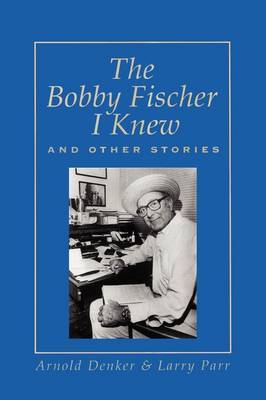 The Bobby Fischer I Knew and Other Stories by Arnold Denker image
