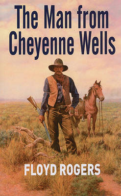 The Man From Cheyenne Wells by Floyd Rogers image