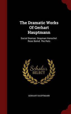 The Dramatic Works of Gerhart Hauptmann by Gerhart Hauptmann image