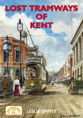 Lost Tramways of Kent on Paperback by Leslie Oppitz