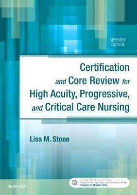Certification and Core Review for High Acuity, Progressive, and Critical Care Nursing by Lisa M. Stone image