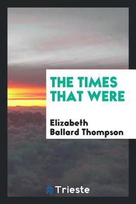 The Times That Were by Elizabeth Ballard Thompson image