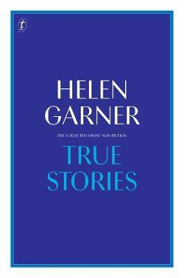 True Stories: The Collected Short Non-Fiction by Helen Garner image
