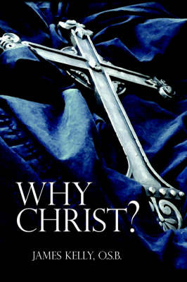 Why Christ? by James Kelly O. S. B. image