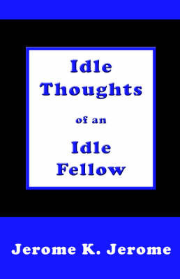 Idle Thoughts of an Idle Fellow on Paperback by Jerome Klapka Jerome