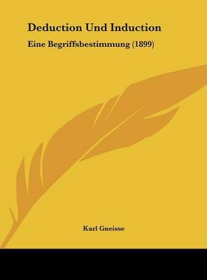 Deduction Und Induction: Eine Begriffsbestimmung (1899) by Karl Gneisse image