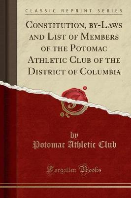 Constitution, By-Laws and List of Members of the Potomac Athletic Club of the District of Columbia (Classic Reprint) by Potomac Athletic Club image