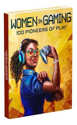 Women in Gaming: 100 Pioneers of Play by Meagan Marie image