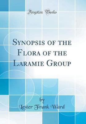 Synopsis of the Flora of the Laramie Group (Classic Reprint) by Lester Frank Ward image