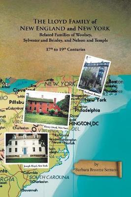 The Lloyd Family of New England and New York, and Related Families of Woolsey, Sylvester and Brinley, and Nelson and Temple 17th to 19th Centuries by Barbara Broome Semans image