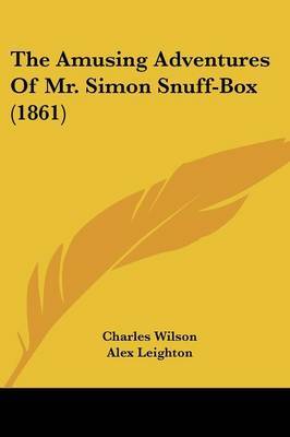 The Amusing Adventures Of Mr. Simon Snuff-Box (1861) on Paperback by Charles Wilson