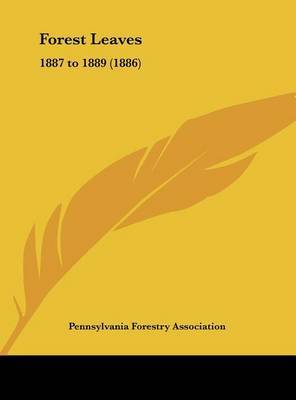 Forest Leaves: 1887 to 1889 (1886) by Forestry Association Pennsylvania Forestry Association image