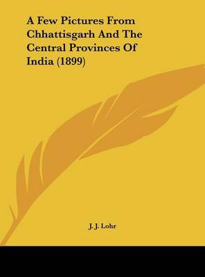 A Few Pictures from Chhattisgarh and the Central Provinces of India (1899) by J. J. Lohr image