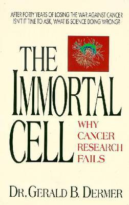 The Immortal Cell: Why Cancer Research Fails by Gerald B. Dermer image