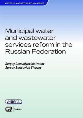 Municipal Water and Wastewater Services Reform in the Russian Federation by Sergey Ivanov