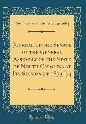 Journal of the Senate of the General Assembly of the State of North Carolina at Its Session of 1873-'74 (Classic Reprint) by North Carolina General Assembly image