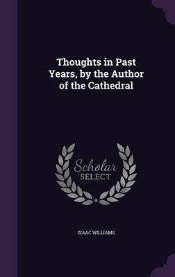 Thoughts in Past Years, by the Author of the Cathedral by Isaac Williams image