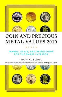 Coin and Precious Metal Values: Trends, Deals, and Predictions for the Smart Investor on Paperback by Jim Kingsland