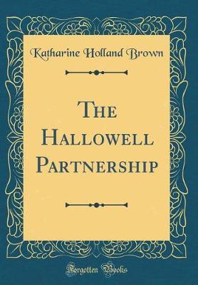 The Hallowell Partnership (Classic Reprint) by Katharine Holland Brown image