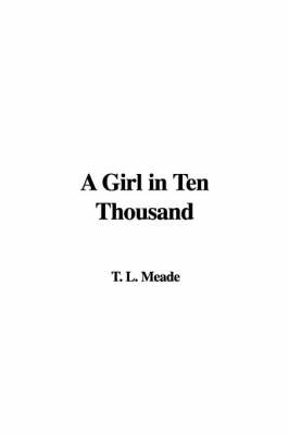 A Girl in Ten Thousand on Hardback by T.L. Meade