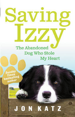 Saving Izzy: The Abandoned Dog Who Stole My Heart by Jon Katz image