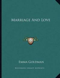 emma goldman marriage and love emma goldman marriage and love