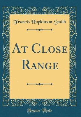 At Close Range (Classic Reprint) by Francis Hopkinson Smith image