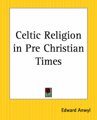 Celtic Religion in Pre-Christian Times by Edward Anwyl image