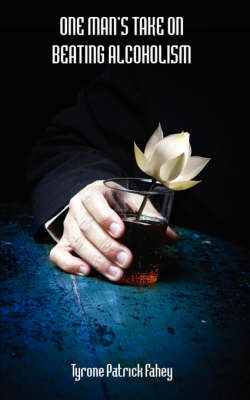 One Man's Take on Beating Alcoholism by Tyrone Patrick Fahey image
