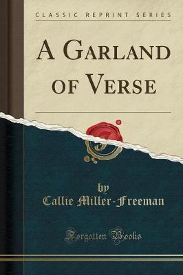 A Garland of Verse (Classic Reprint) by Callie Miller-Freeman image