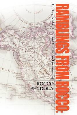 Ramblings from Rocco: Hockey, Radio, Life, and Our Urban Environment by Rocco J Pendola image