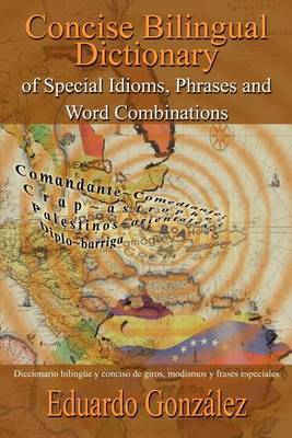 Concise Bilingual Dictionary of Special Idioms, Phrases and Word Combinations: Diccionario Bilingue y Conciso De Giros, Modismos y Frases Especiales by Eduardo Gonzalez image