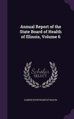 Annual Report of the State Board of Health of Illinois, Volume 6 image