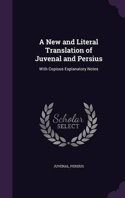 A New and Literal Translation of Juvenal and Persius on Hardback by Juvenal