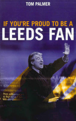 If You're Proud To Be A Leeds Fan by Tom Palmer image