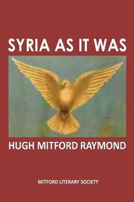 Syria as it Was by Hugh Mitford Raymond image