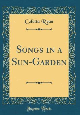 Songs in a Sun-Garden (Classic Reprint) by Coletta Ryan image
