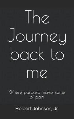 The Journey back to me by Holbert D Johnson Jr image