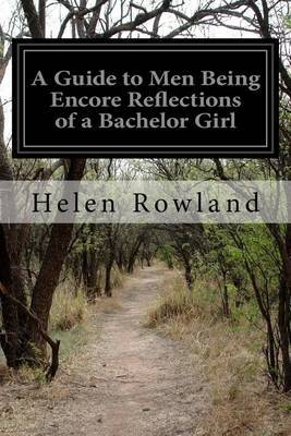 A Guide to Men Being Encore Reflections of a Bachelor Girl by Helen Rowland image
