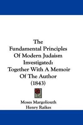The Fundamental Principles Of Modern Judaism Investigated: Together With A Memoir Of The Author (1843) by Moses Margoliouth image