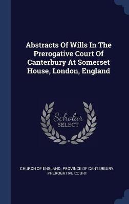 Abstracts of Wills in the Prerogative Court of Canterbury at Somerset House, London, England image