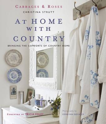Cabbages and Roses at Home with Country: Bringing the Comforts of Country Home by Christina Strutt image