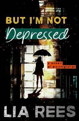 But I'm Not Depressed by Lia Rees image