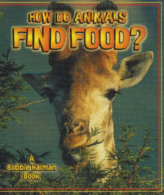 How Do Animals Find Food? by Bobbie Kalman image