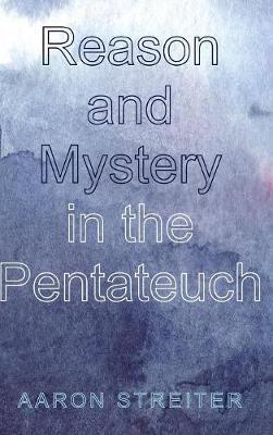 Reason and Mystery in the Pentateuch on Hardback by Aaron Streiter